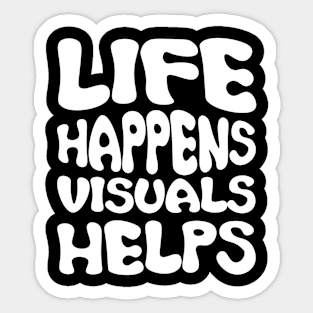 Life happens visuals helps, Special teacher gift Sticker